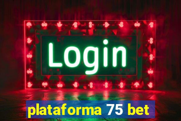 plataforma 75 bet